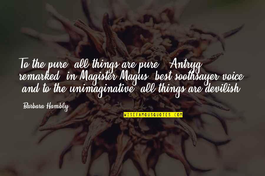 Conspirant Quotes By Barbara Hambly: To the pure, all things are pure," Antryg Conspirant Quotes By Barbara Hambly: To the pure, all things are pure," Antryg