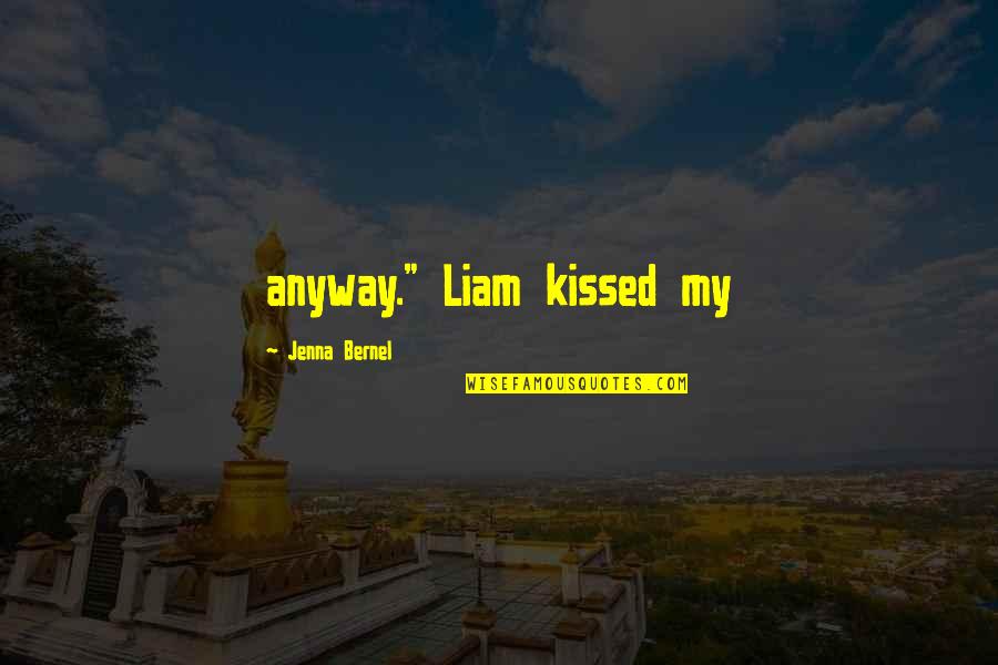 Conspiration Synonyms Quotes By Jenna Bernel: anyway." Liam kissed my