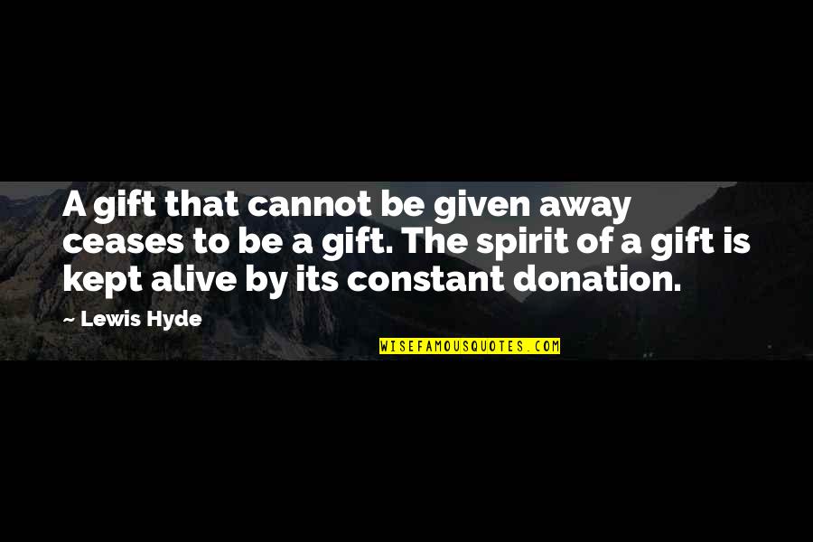 Conspiration Synonyms Quotes By Lewis Hyde: A gift that cannot be given away ceases