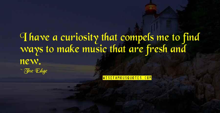 Conspiration Synonyms Quotes By The Edge: I have a curiosity that compels me to