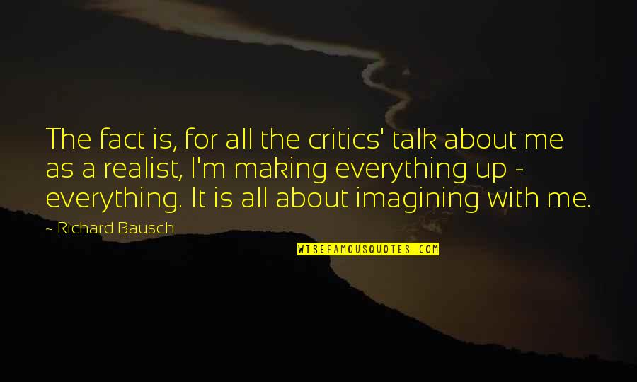 Conspiratorial Sedition Quotes By Richard Bausch: The fact is, for all the critics' talk Conspiratorial Sedition Quotes By Richard Bausch: The fact is, for all the critics' talk