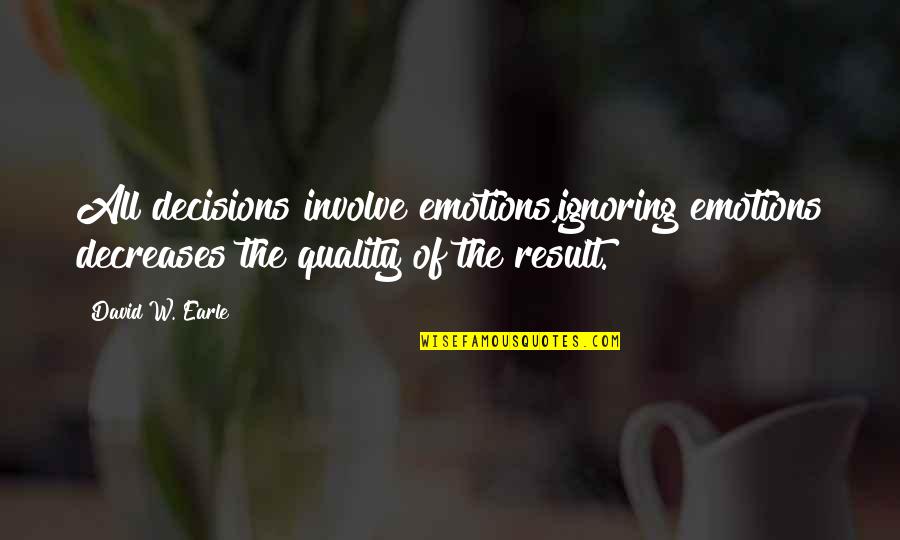 Conspirators Secret Quotes By David W. Earle: All decisions involve emotions,ignoring emotions decreases the quality