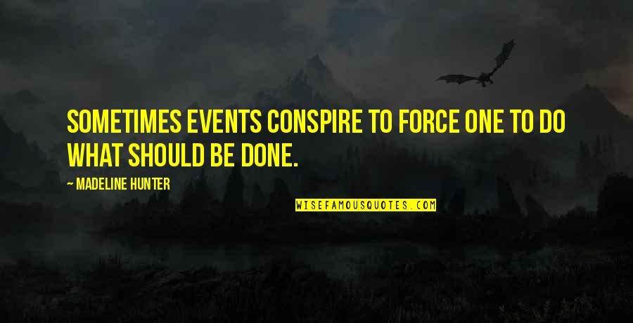 Conspire Quotes By Madeline Hunter: Sometimes events conspire to force one to do