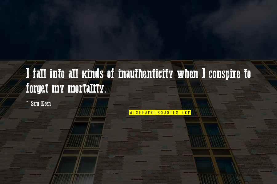 Conspire Quotes By Sam Keen: I fall into all kinds of inauthenticity when