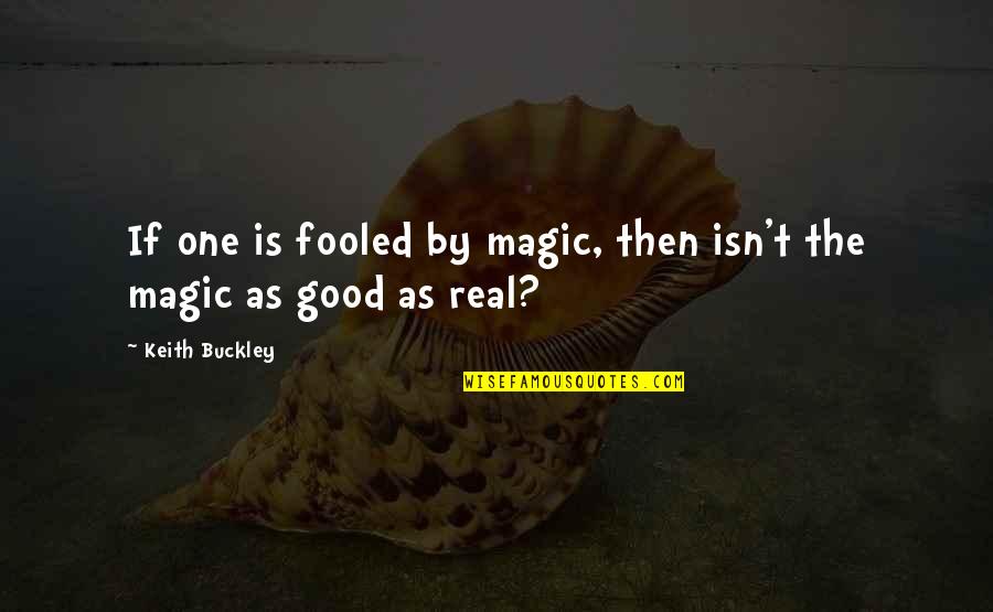 Conspired In A Sentence Quotes By Keith Buckley: If one is fooled by magic, then isn't