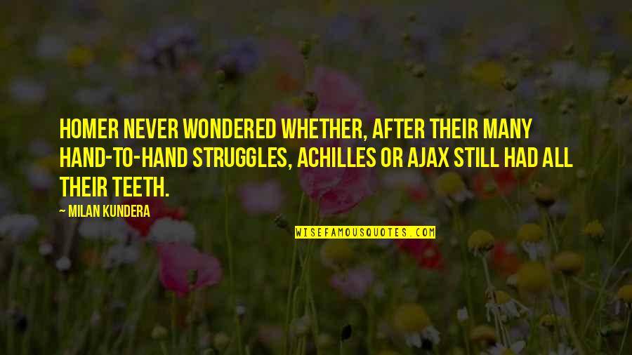 Conspired In A Sentence Quotes By Milan Kundera: Homer never wondered whether, after their many hand-to-hand