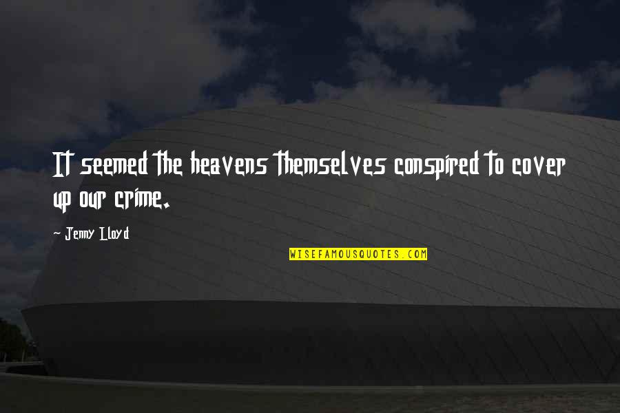 Conspired Quotes By Jenny Lloyd: It seemed the heavens themselves conspired to cover