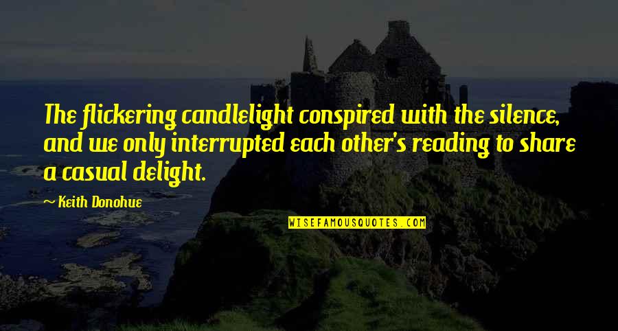 Conspired Quotes By Keith Donohue: The flickering candlelight conspired with the silence, and