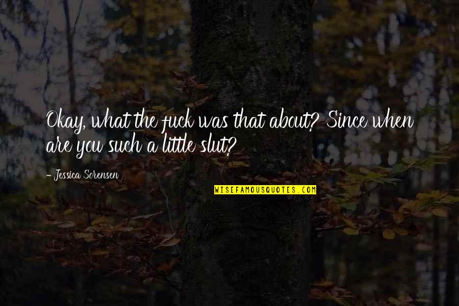 Conspirer Quotes By Jessica Sorensen: Okay, what the fuck was that about? Since
