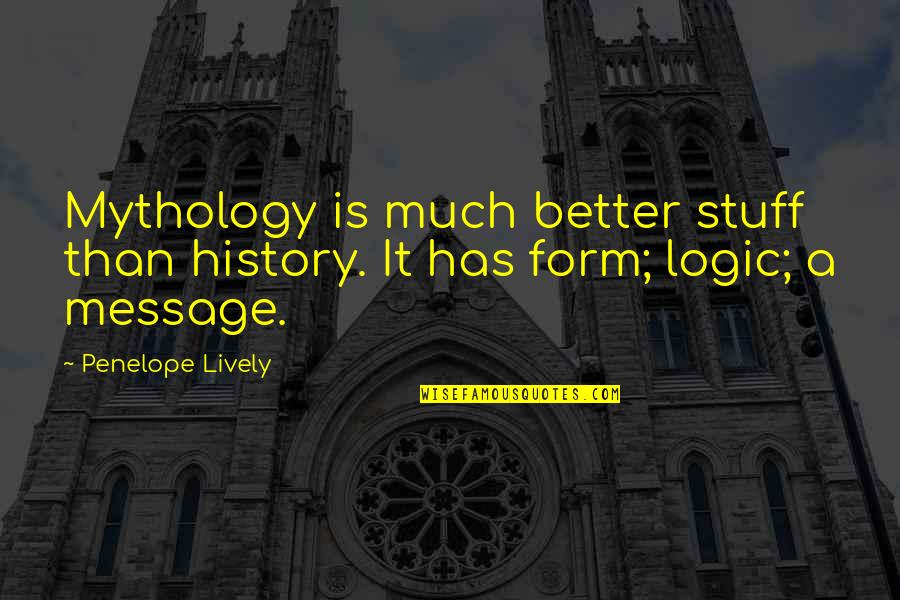 Conspirers Quotes By Penelope Lively: Mythology is much better stuff than history. It