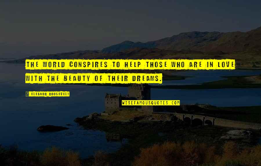 Conspires Quotes By Eleanor Roosevelt: The world conspires to help those who are