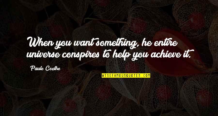 Conspires Quotes By Paulo Coelho: When you want something, he entire universe conspires
