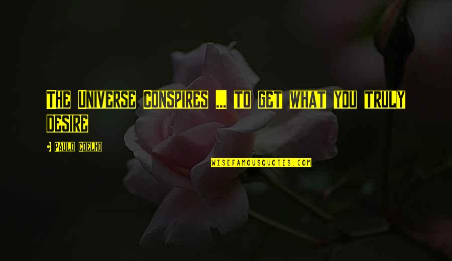 Conspires Quotes By Paulo Coelho: The Universe Conspires ... to get what you