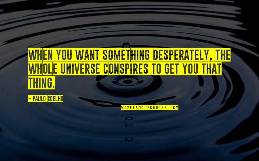 Conspires Quotes By Paulo Coelho: When you want something desperately, the whole universe