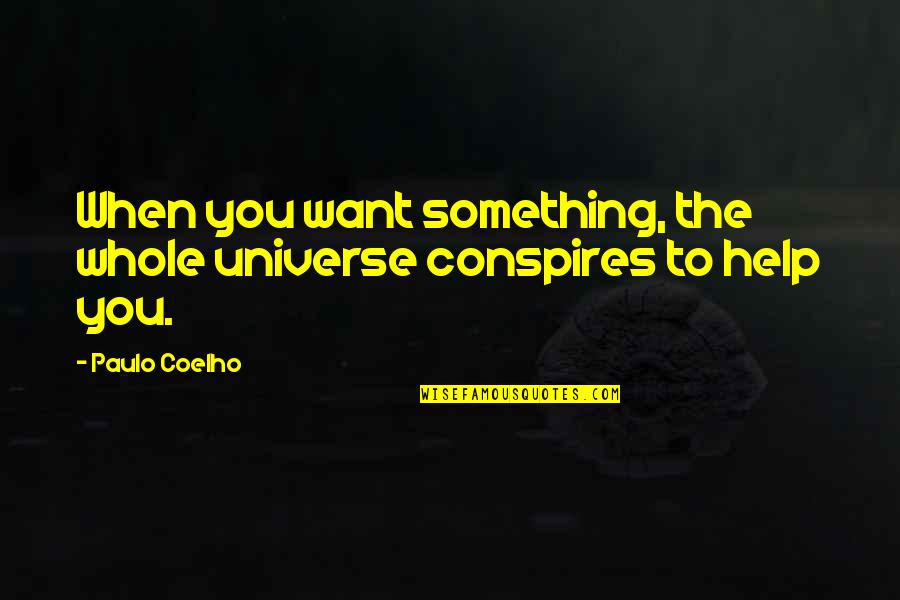 Conspires Quotes By Paulo Coelho: When you want something, the whole universe conspires