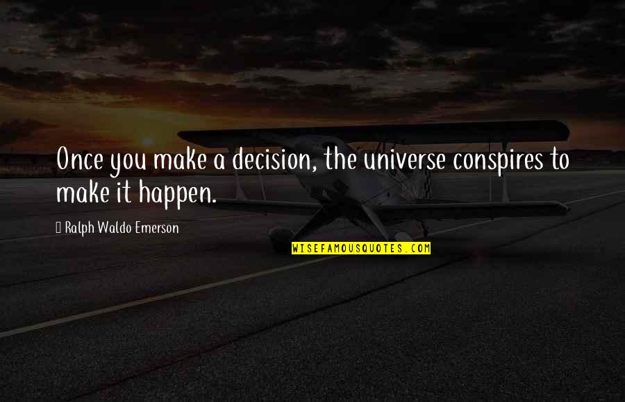 Conspires Quotes By Ralph Waldo Emerson: Once you make a decision, the universe conspires