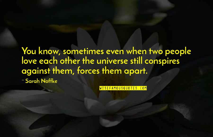 Conspires Quotes By Sarah Noffke: You know, sometimes even when two people love