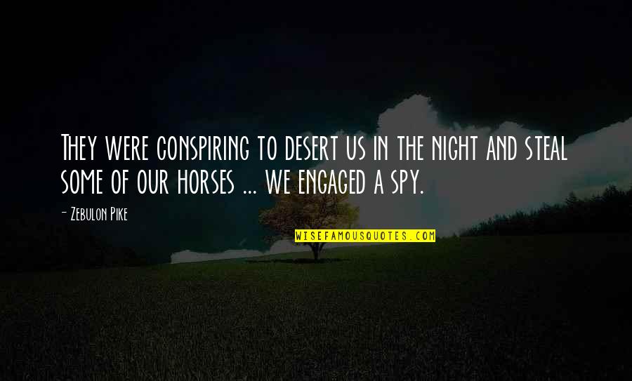 Conspiring Quotes By Zebulon Pike: They were conspiring to desert us in the