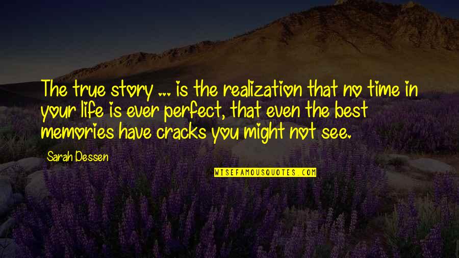 Conspirinormal Quotes By Sarah Dessen: The true story ... is the realization that Conspirinormal Quotes By Sarah Dessen: The true story ... is the realization that