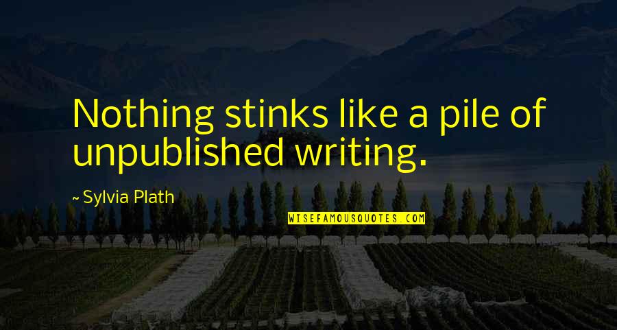 Conspirinormal Quotes By Sylvia Plath: Nothing stinks like a pile of unpublished writing. Conspirinormal Quotes By Sylvia Plath: Nothing stinks like a pile of unpublished writing.