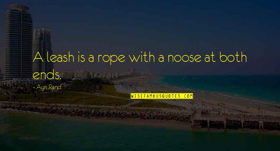 Constalation Quotes By Ayn Rand: A leash is a rope with a noose