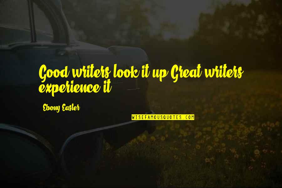 Constamment In French Quotes By Ebony Easter: Good writers look it up.Great writers experience it. Constamment In French Quotes By Ebony Easter: Good writers look it up.Great writers experience it.