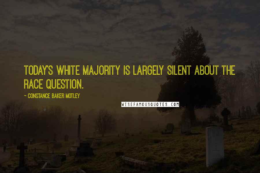 Constance Baker Motley quotes: Today's white majority is largely silent about the race question.