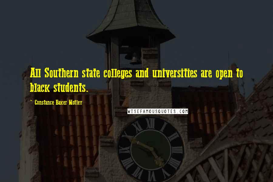Constance Baker Motley quotes: All Southern state colleges and universities are open to black students.