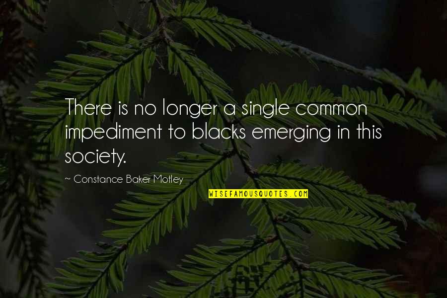 Constance Baker Motley Quotes By Constance Baker Motley: There is no longer a single common impediment
