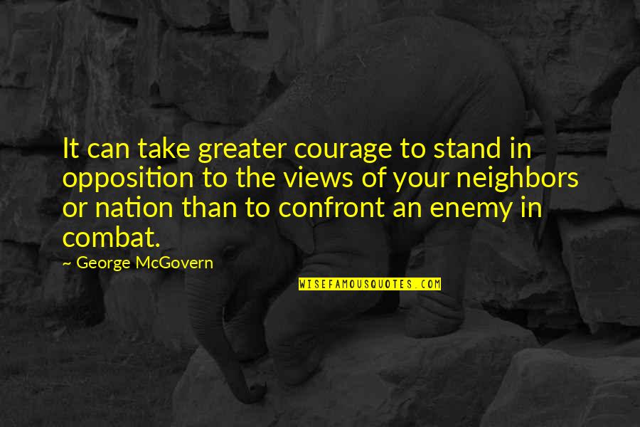 Constance Bennett Quotes By George McGovern: It can take greater courage to stand in