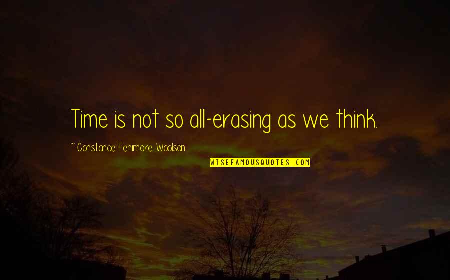 Constance Fenimore Woolson Quotes By Constance Fenimore Woolson: Time is not so all-erasing as we think.