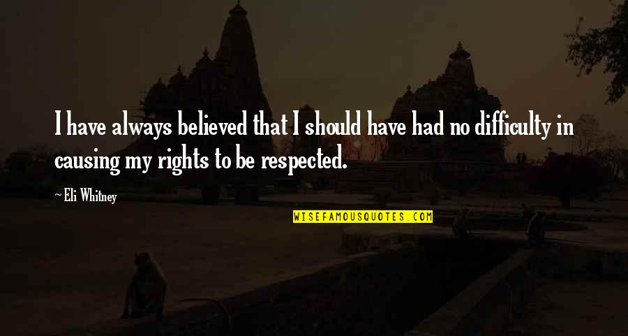 Constance Leto Quotes By Eli Whitney: I have always believed that I should have Constance Leto Quotes By Eli Whitney: I have always believed that I should have