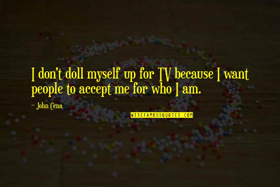 Constance Leto Quotes By John Cena: I don't doll myself up for TV because
