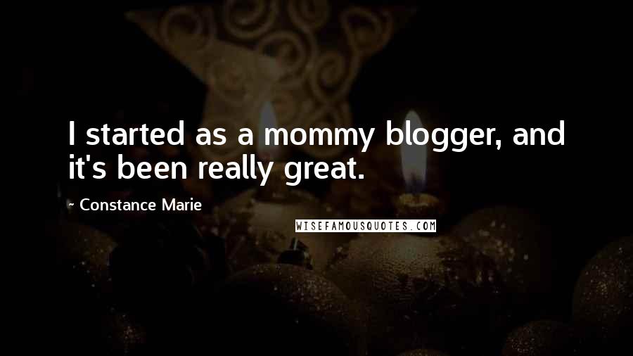 Constance Marie quotes: I started as a mommy blogger, and it's been really great.