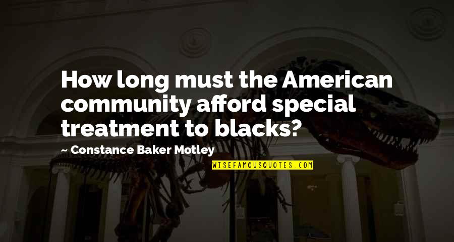 Constance Motley Quotes By Constance Baker Motley: How long must the American community afford special