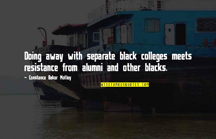 Constance Motley Quotes By Constance Baker Motley: Doing away with separate black colleges meets resistance
