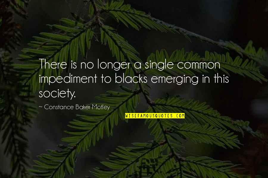 Constance Quotes By Constance Baker Motley: There is no longer a single common impediment