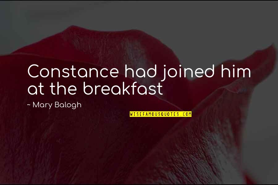 Constance Quotes By Mary Balogh: Constance had joined him at the breakfast