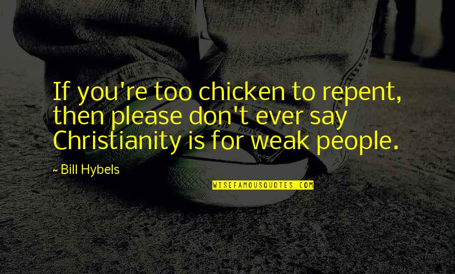 Constance Waverly Quotes By Bill Hybels: If you're too chicken to repent, then please Constance Waverly Quotes By Bill Hybels: If you're too chicken to repent, then please