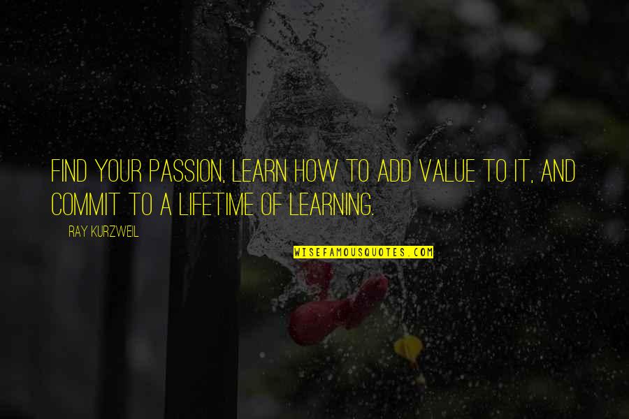 Constance Waverly Quotes By Ray Kurzweil: Find your passion, learn how to add value Constance Waverly Quotes By Ray Kurzweil: Find your passion, learn how to add value