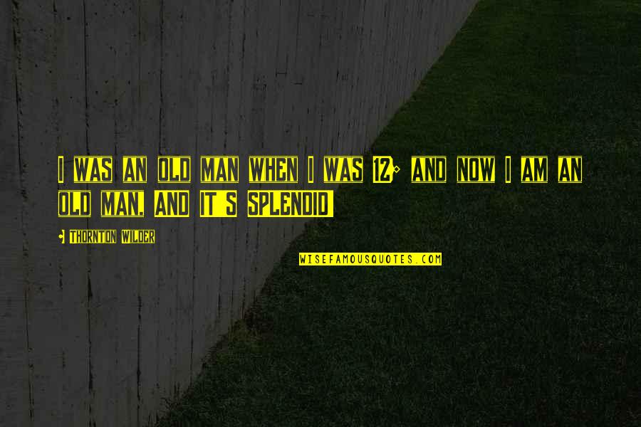 Constance Waverly Quotes By Thornton Wilder: I was an old man when I was