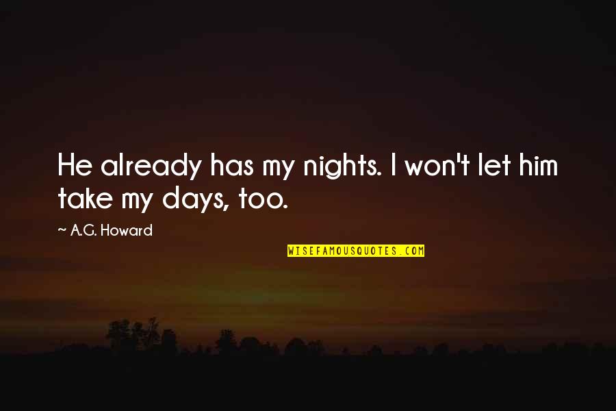 Constances Poems Quotes By A.G. Howard: He already has my nights. I won't let