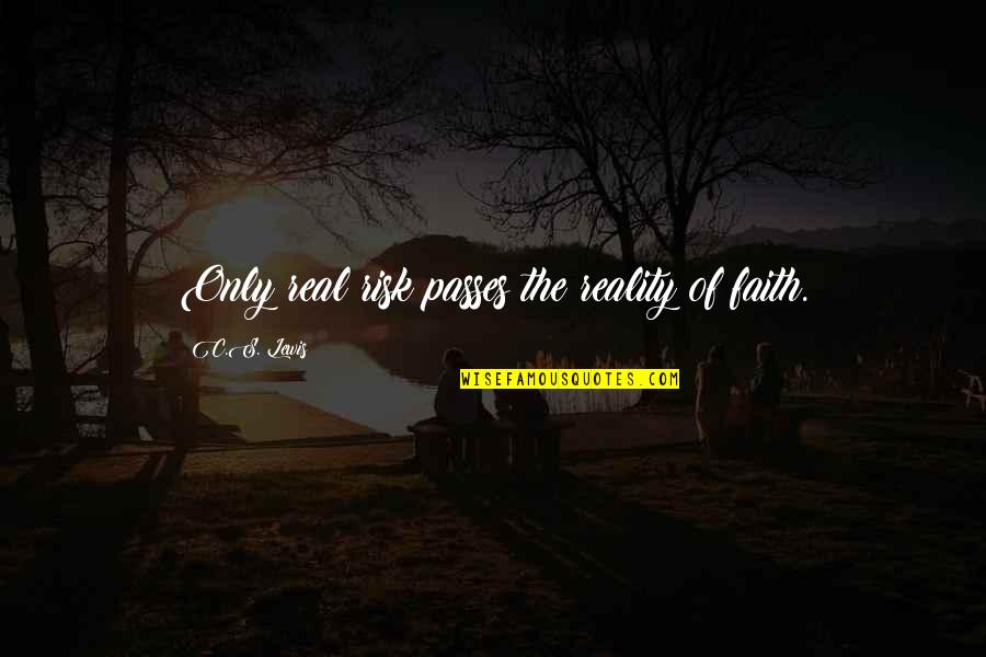 Constances Poems Quotes By C.S. Lewis: Only real risk passes the reality of faith. Constances Poems Quotes By C.S. Lewis: Only real risk passes the reality of faith.
