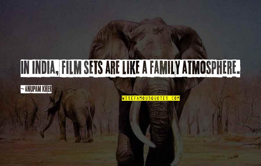 Constances Room Quotes By Anupam Kher: In India, film sets are like a family Constances Room Quotes By Anupam Kher: In India, film sets are like a family
