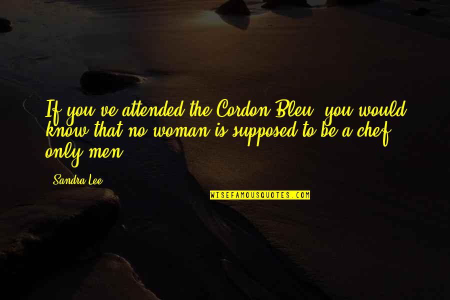 Constances Room Quotes By Sandra Lee: If you've attended the Cordon Bleu, you would Constances Room Quotes By Sandra Lee: If you've attended the Cordon Bleu, you would