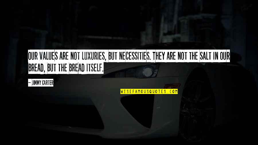 Constancia De Inscripcion Quotes By Jimmy Carter: Our values are not luxuries, but necessities. They