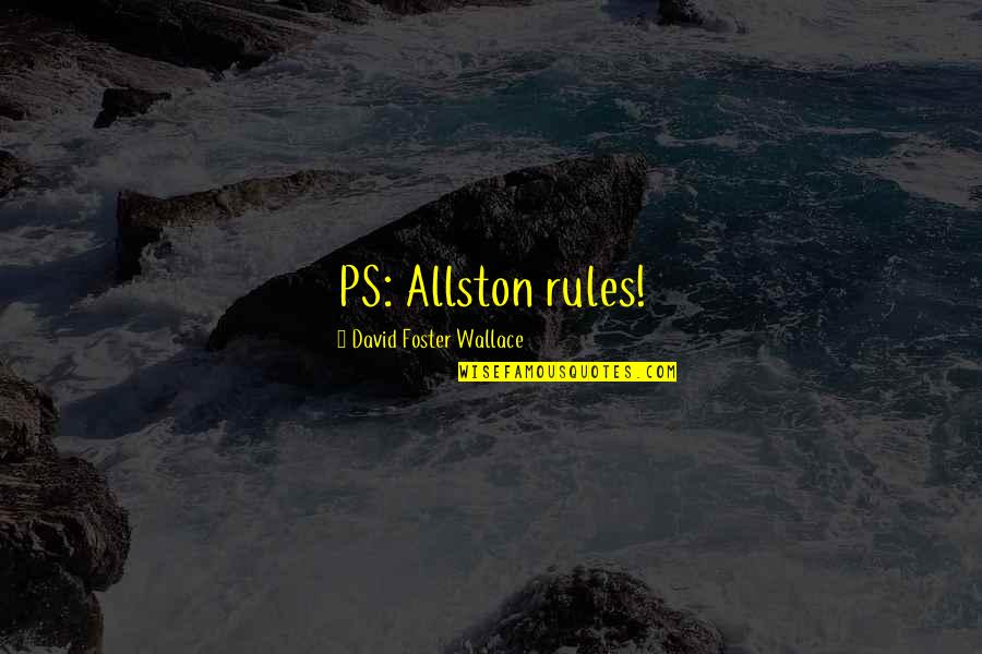 Constancias Sar Quotes By David Foster Wallace: PS: Allston rules!