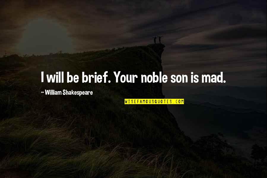 Constancies And Illusions Quotes By William Shakespeare: I will be brief. Your noble son is