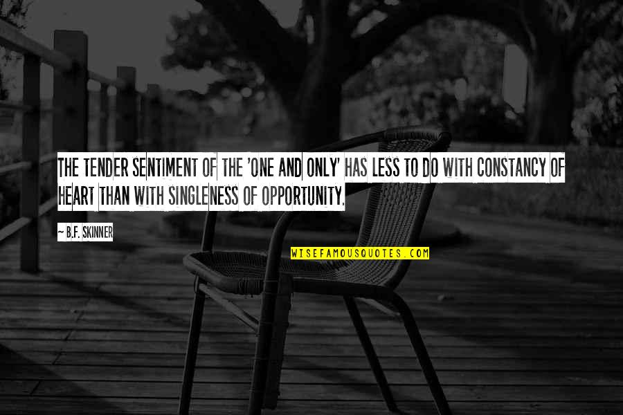 Constancy Best Quotes By B.F. Skinner: The tender sentiment of the 'one and only'