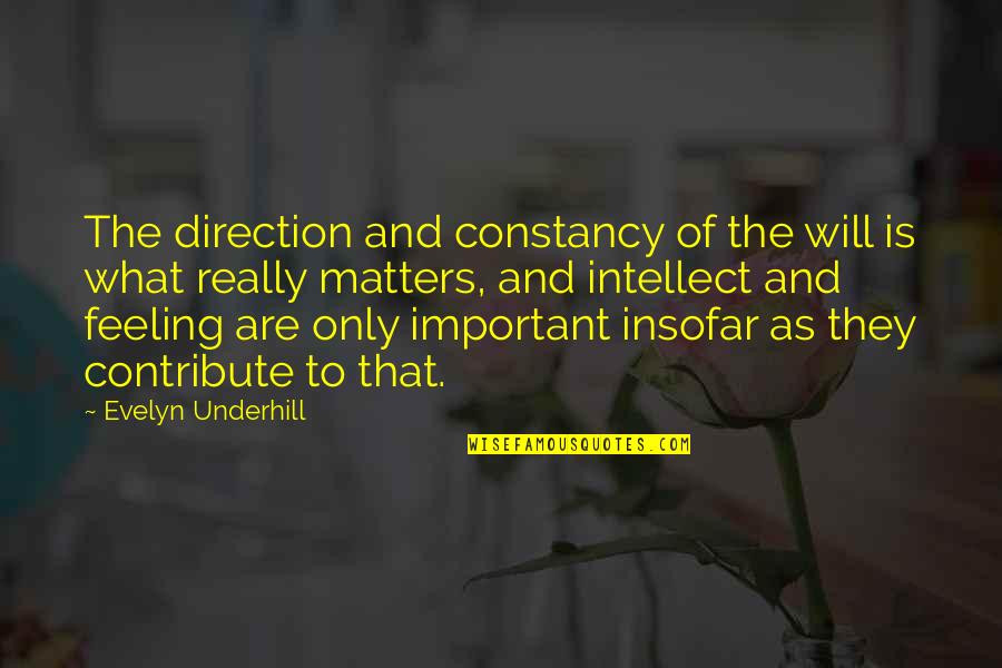 Constancy Best Quotes By Evelyn Underhill: The direction and constancy of the will is